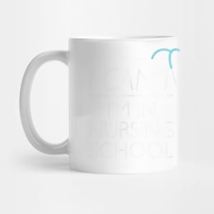 I Can't I'm In Nursing School nurse student medical Mug